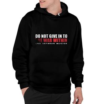 Do Not Give In To The War Within End Veteran Suicide Enjoyable Gift 2022 Hoodie - Thegiftio UK
