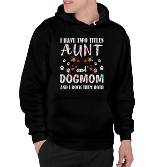 Dog Lovers I Have Two Titles Aunt And Dog Mom Funny Dogs Hoodie - Seseable