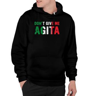 Dont Give Me Agita Italian Slang Saying Italy Flag Design Hoodie - Seseable