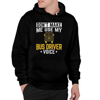Dont Make Me Use Bus Driver Voice School Bus Driver Hoodie - Seseable