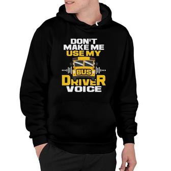Dont Make Me Use My Bus Driver Voice - School Bus Driver Hoodie - Seseable
