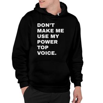 Dont Make Me Use My Power Top Voice Lgbt Gay Pride Gift Hoodie | Mazezy