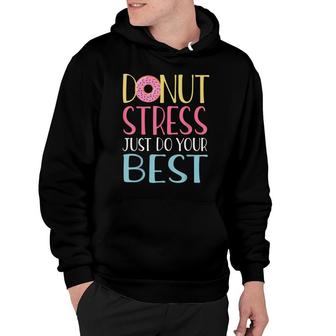 Donut Stress Just Do Your Best Teachers Testing Day Hoodie - Seseable