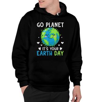 Earth Day 2022 Go Planet Its Your Earth Day Hoodie - Seseable
