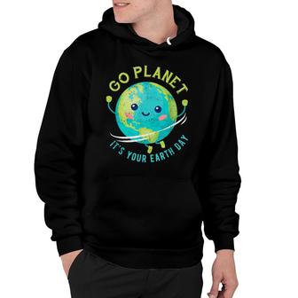 Earth Day 2022 Go Planet Its Your Earth Day Hoodie - Seseable