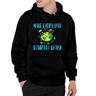 Earth Day 2022 Make Every Day Earth Day Teacher Kids Funny Hoodie - Seseable