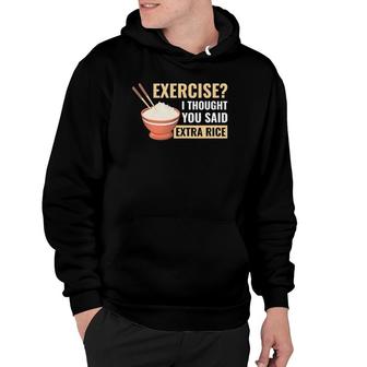 Exercise I Thought You Said Extra Rice Funny Asian Food Hoodie | Mazezy