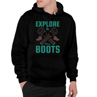 Explore In Hiking Boots Explore Travel Lover Hoodie - Seseable