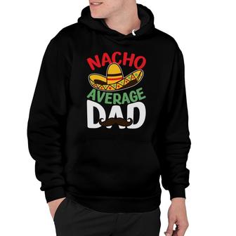 Father Nacho Average Dad Mexican Great Hoodie - Seseable