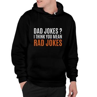 Fathers Day Gift Ideas Dad Jokes I Think You Mean Rad Jokes Hoodie - Seseable