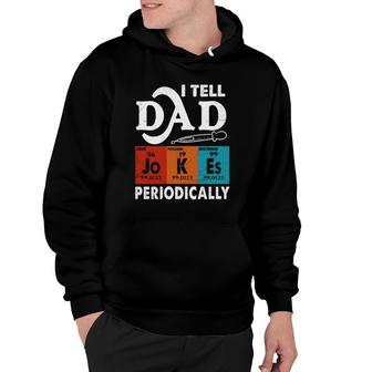 Fathers Day I Tell Dad Jokes Periodically Funny Hoodie - Seseable