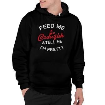 Feed Me Crawfish & Tell Me Im Pretty Womens Cajun Hoodie - Thegiftio UK