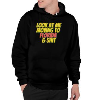 Florida Fl State Look At Me Moving To Florida Hoodie - Thegiftio