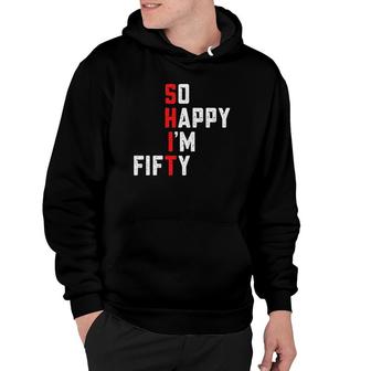 Funny 50Th Birthday 1972 So Happy Im Fifty Gag 50 Years Old Hoodie - Seseable