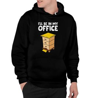Funny Beekeeper Ill Be In My Office Hoodie | Mazezy