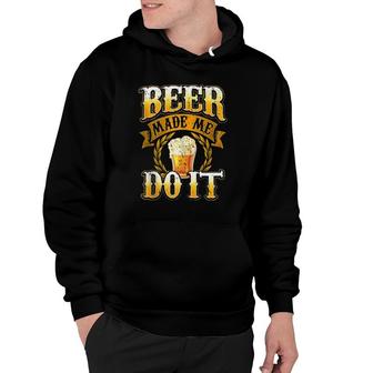 Funny Beer Lover Gift Brewer Craft Beer Made Me Do It Humor Hoodie - Seseable