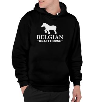 Funny Belgian Draft Horse Gift Cool Equestrian Horse Owner Hoodie - Thegiftio