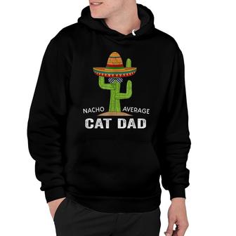 Funny Cat Lover Humor -Meme Saying Nacho Average Cat Dad Hoodie - Seseable