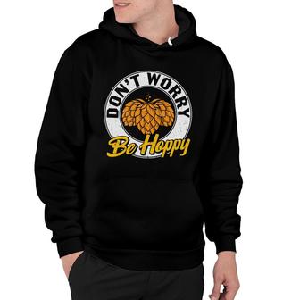 Funny Craft Beer Lover Dont Worry Be Happy Hoodie - Seseable