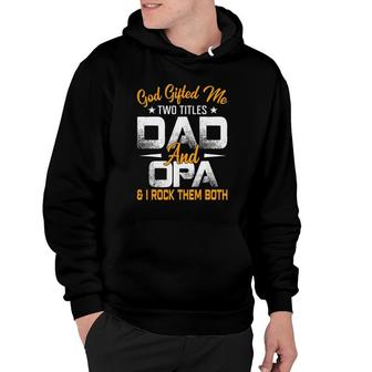Funny Fathers Day God Gifted Me Two Titles Dad And Opa Hoodie - Seseable
