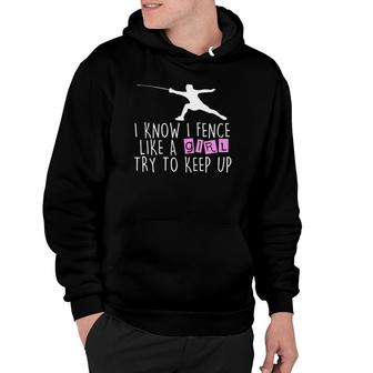 Funny Fence Like A Girl Try To Keep Up Fencing Girl Hoodie - Thegiftio UK