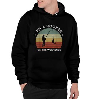 Funny Hooker Lover Quote Im A Hooker On The Weekends Hoodie - Thegiftio UK
