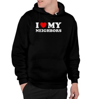 Funny I Love My Neighbors Hoodie | Mazezy