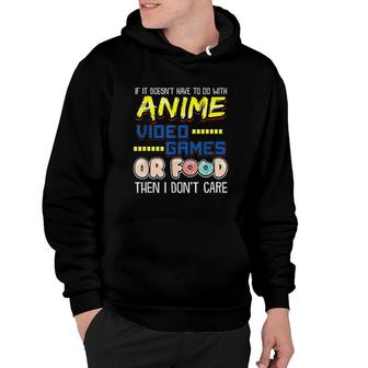 Funny If Its Not Anime Video Games Or Food I Dont Care Hoodie - Monsterry DE