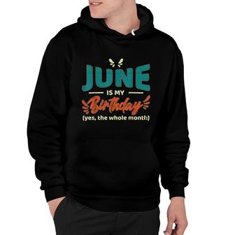 Funny June Is My Birthday Yes The Whole Month Birthday Hoodie - Seseable