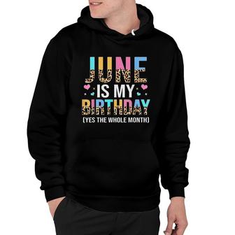 Funny June Is My Birthday Yes The Whole Month June Queen Hoodie - Seseable