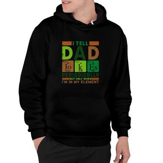 Funny New I Tell Dad Jokes Periodically Present For Fathers Day Hoodie - Seseable