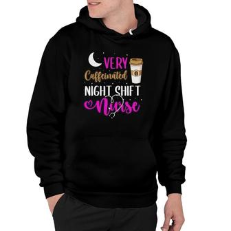 Funny Nurse Tee Very Caffeinated Night Shift Nurse Hoodie | Mazezy