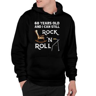 Funny Old People Still Rock And Roll Gag 60 Years Old Birthday Hoodie - Seseable