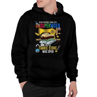 Funny Quilting In My Defense I Was Left Unsupervised Sewing Hoodie - Seseable