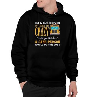 Funny School Bus Driver Gift Im A Crazy Bus Driver Hoodie - Seseable