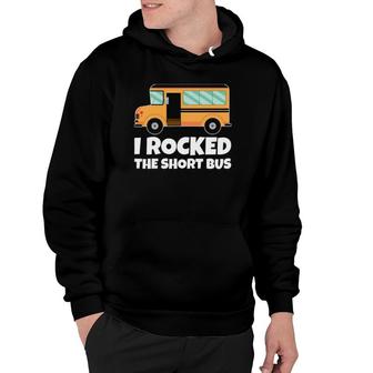 Funny School Bus Driver I Rocked The Short Bus Hoodie - Seseable