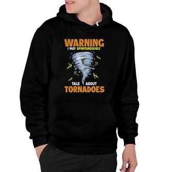Funny Warning I May Spontaneously Talk About Tornadoes Hoodie - Seseable