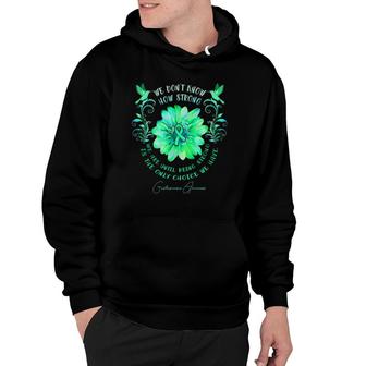 Gastroparesis Awareness Flower We Dont Know How Strong We Hoodie - Thegiftio UK