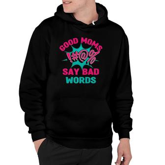 Good Moms Say Bad Words Funny Mom Life Curse Words Hoodie - Seseable