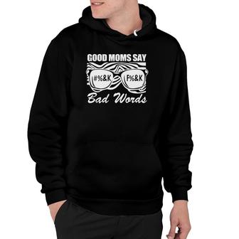 Good Moms Say Bad Words Mothers Day Present For Mom Mommy Hoodie - Seseable
