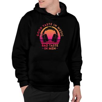 Good Taste In Music Bad Taste In Men Funny Music Lover Hoodie - Seseable