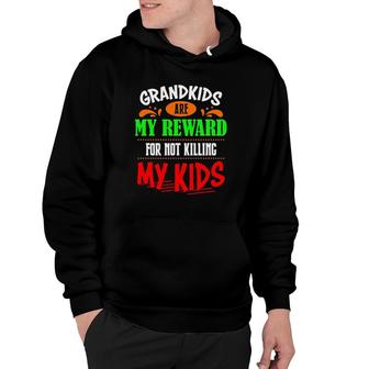 Grandkids Are My Reward For Not Killing My Kids Hoodie - Thegiftio