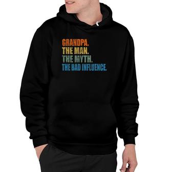 Grandpa The Man The Myth The Bad Influence Fathers Day Hoodie - Seseable