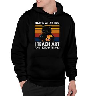 Grumpy Black Cat Thats What I Do I Teach Art And Know Things Hoodie | Mazezy