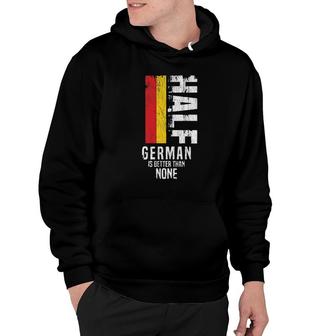 Half German Is Better Than None Funny Germany Flag Enjoyable Gift 2022 Hoodie - Thegiftio UK