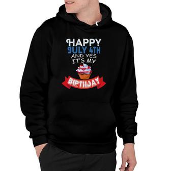 Happy July 4Th And Yes Its My Birthday Independence Hoodie - Seseable