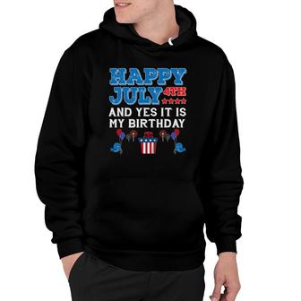 Happy July 4Th Holiday My Birthday Celebration Funny Hoodie - Seseable