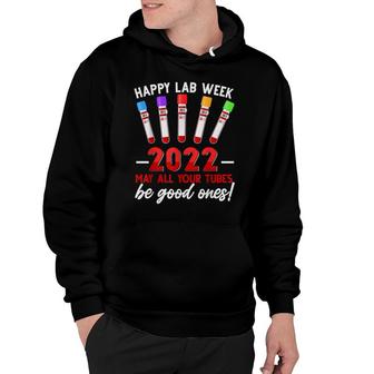Happy Lab Week 2022 May All Your Tubes Be Good Ones Hoodie - Seseable