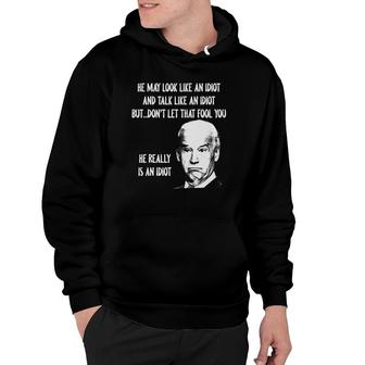 He May Look Like An Idiot And Talk Like An Idiot Hoodie - Seseable