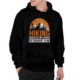 Hiking Is My Retirement Plan Explore Travel Lover Graphic Hoodie | Seseable CA